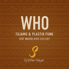 WHO , Tujamo & Plastik Funk (Stif Mayer Edit)