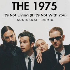 The 1975 - It's Not Living (If It's Not With You) (Sonickraft Remix) FREE DOWNLOAD