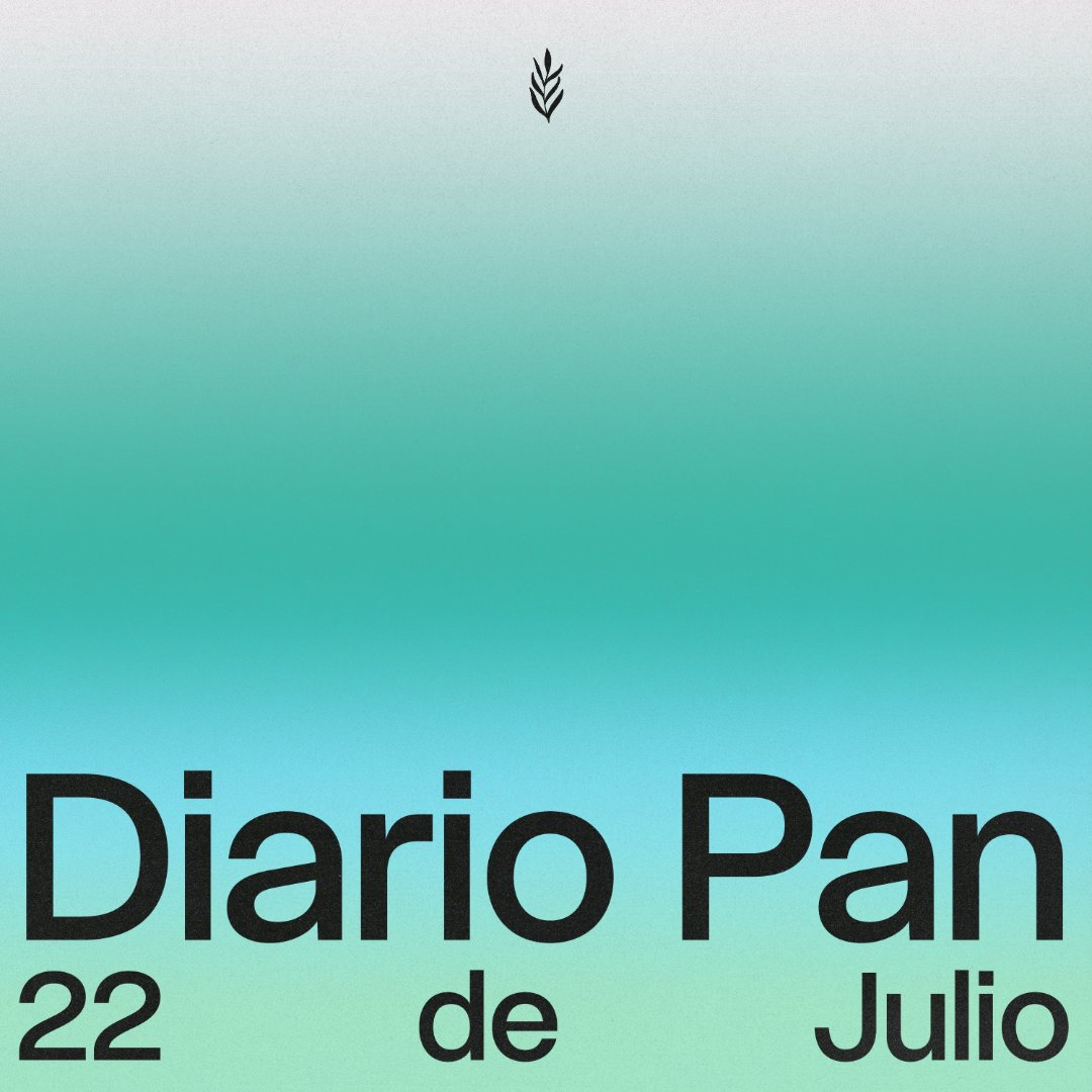 Devocional Diario Pan 22 de Julio #DiarioPan