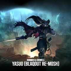 Bommer & Crowell - Yasuo (Blaqout Re-Mosh) [FREE DL]