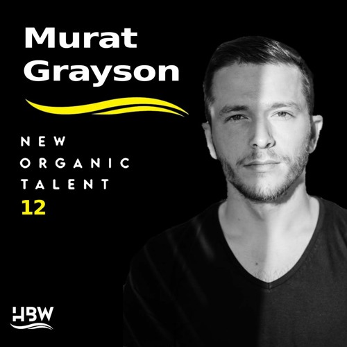 [NEW ORGANIC TALENT 012] – Podcast by MURAT GRAYSON [HBW]