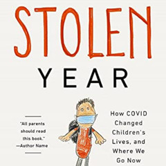 Read PDF 🖍️ The Stolen Year: How COVID Changed Children's Lives, and Where We Go Now