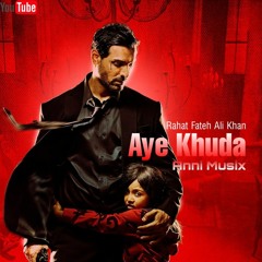 Aye Khuda - Remix Version (Anni Musix Feat. Rahat Fateh Ali Khan)