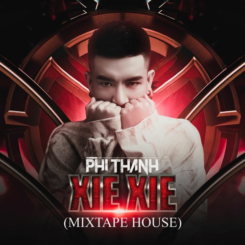 Xie Xie - Phi Thành Mix(Mixtape House)
