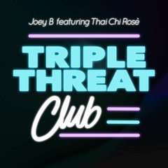 Joey B featuring Thai Chi Rosè - Triple Threat Club