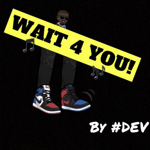 Wait 4 You! by #DEV