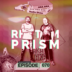Rhythm Prism by AKA AKA Episode #070