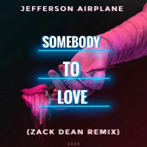 Stream Jefferson Airplane - Somebody To Love (Zack Dean Remix) FREE DL by  Z∆CK DE∆N | Listen online for free on SoundCloud