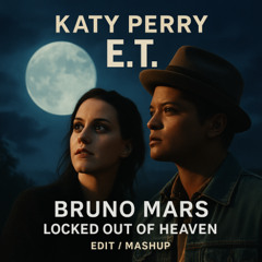 E.T. x Locked Out Of Heaven [Edit]