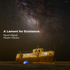 A Laments For Existence [Navid Afghah & Hesam Inanlou]