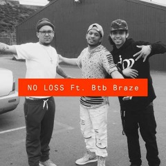 No Loss Ft. Btb Braze