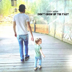Don’t Grow Up Too Fast - Cody Webb