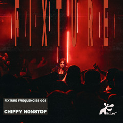 Fixture Frequencies 001 – Chippy Nonstop