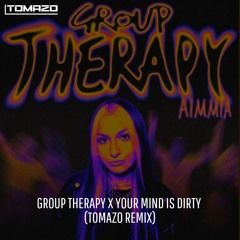 Group Therapy x Your Mind Is Dirty (Tomazo Promo Remix) [Extended Available For Free Download]