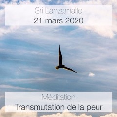 SriLanzamalto-Meditation-2020-03-21-Transmutation de la peur