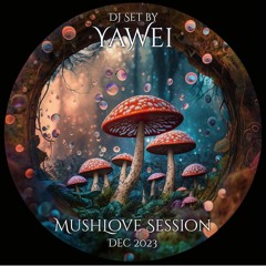 MushLove DJ Set by Yawei - Dec 2023