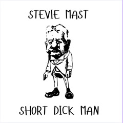 Stevie Mast- Short Dick Man (Free Download)