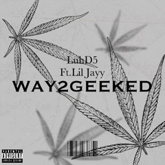 Way2Geeked(Ft.Lil Jayy)