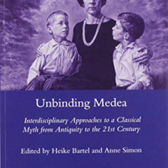 download KINDLE ✏️ Unbinding Medea: Interdisciplinary Approaches to a Classical Myth