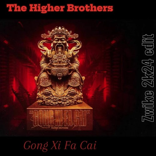 THE HIGHER BROTHERS - GONG XI FA CAI (ZWIKE FLIP)