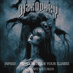 INFEED - FREEDOM INSIDE YOUR ILLNESS [DIZKOVERY EDIT] (FREE DL)
