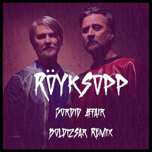 Röyksopp - Sordid Affair (Boldizsar Remix) FREE DOWNLOAD
