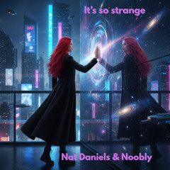It's so Strange   -    Nat Daniels & Noobly