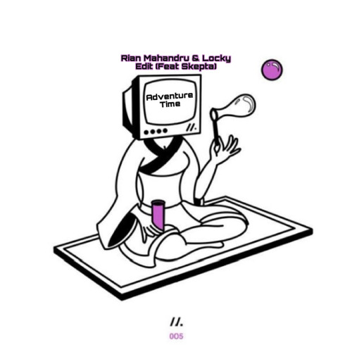 Milion- Adventure Time (Rian Mahandru & Locky Edit- Feat Skepta)