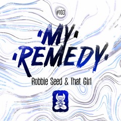 Robbie Seed & That Girl - My Remedy