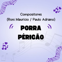 PORRA PÉRICÃO (PAULO ADRIANO / RONI MAURÍCIO)