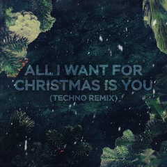 All I Want For Christmas Is You (Techno)