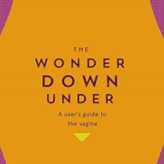 [Free] KINDLE 📍 The Wonder Down Under: A User?s Guide to the Vagina by  Nina Brochma