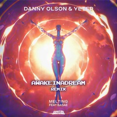 Danny Olson & Yetep - Melting (feat. EASAE) (awakeinadream remix)
