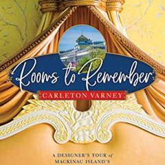 [Read] EPUB 📂 Rooms to Remember: A Designer's Tour of Mackinac Island's Grand Hotel