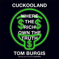 Cuckooland: Where the Rich Own the Truth, By Tom Burgis, Read by Joe Eyre