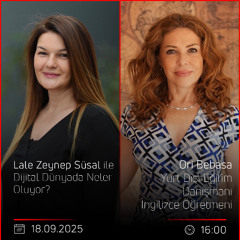 Ori Bebasa - Lale Zeynep Süsal ile Dijital Dünyada Neler Oluyor?