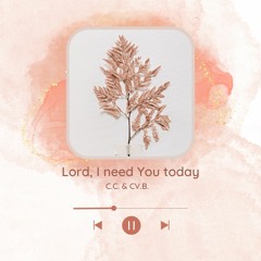 Lord, I need You today | Cover