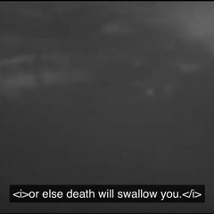 or else death will swallow you.