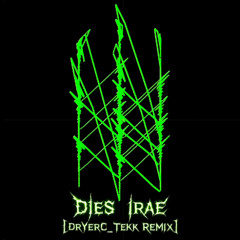 Dies Irare Aloboi [DrYerC_Tekk Remix]