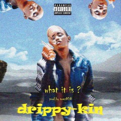 Drippy kin - What it is (Prod by Suez808)