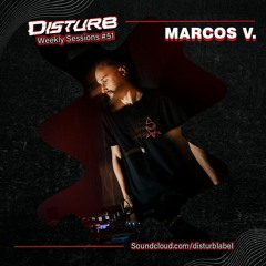 Disturb Weekly Sessions #51: Marcos V.