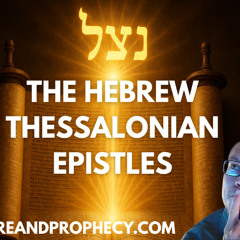 Pre-Trib Rapture? The Ancient Hebrew Thessalonian Epistles (Episode 1)