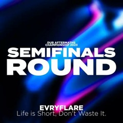 EvryFlare - Life is Short, Don't Waste It (Semifinals Round 2023)