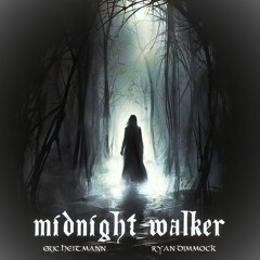 Midnight Walker (Eric Heitmann and Ryan Dimmock)