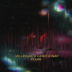 Villegas X Lexo X NAY  - Fluir