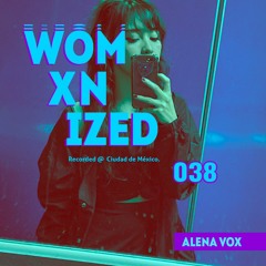 WOMXNIZED 038: Alena Vox @ Ciudad de México