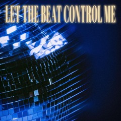 Let The Beat Control Me