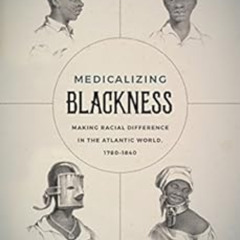 [READ] KINDLE 📰 Medicalizing Blackness: Making Racial Difference in the Atlantic Wor