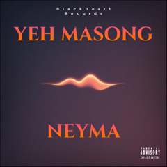 YEH MASONG X NEYMA