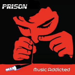 PRISON - MUSIC ADDICTED
